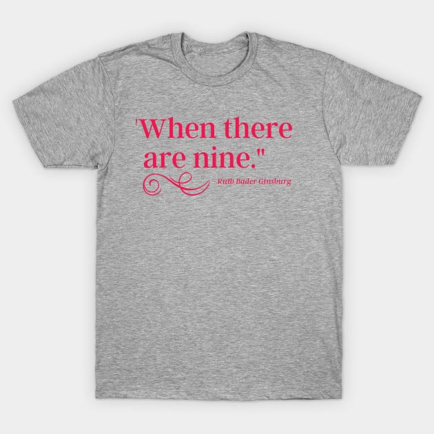 When There Are Nine - Ruth Bader Ginsburg T-Shirt by MalibuSun